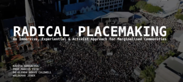 CONFERENCE PRESENTATION | &#8220;Radical Placemaking: Immersive, Experiential and Activist Approaches for Marginalised Communities&#8221;