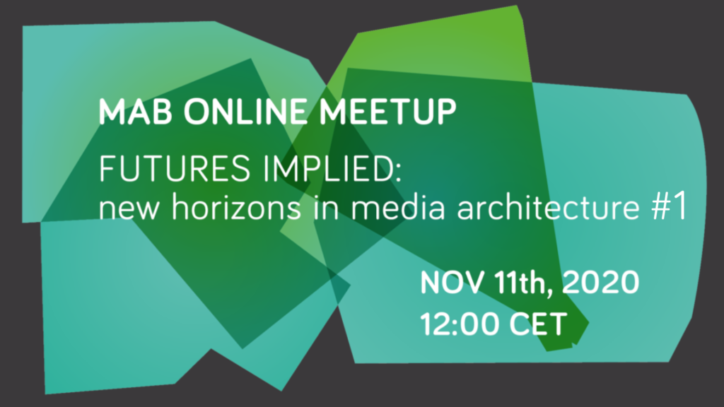 Online MAB Meetup | Futures Implied: new horizons in Media Architecture #1